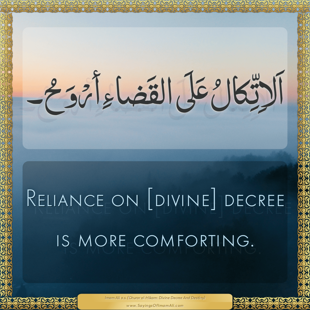 Reliance on [divine] decree is more comforting.